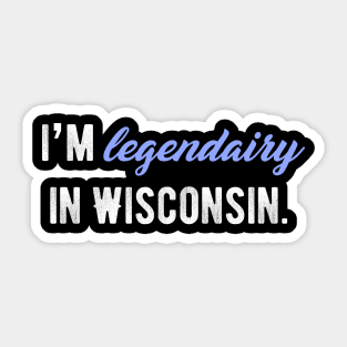 I'm legendairy in Wisconsin! Sticker